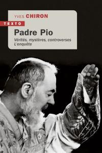 Padre Pio : vérités, mystères, controverses : l'enquête