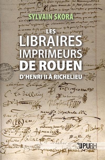 Les libraires-imprimeurs de Rouen : d'Henri II à Richelieu