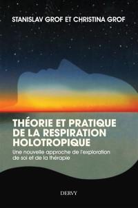 Théorie et pratique de la respiration holotropique : une nouvelle approche de l'exploration de soi et de la thérapie