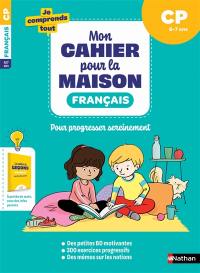 Mon cahier pour la maison : français CP, 6-7 ans : pour progresser sereinement