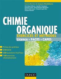 Chimie organique : exercices et méthodes : fiches de synthèse, 210 QCM, 350 questions vrai-faux, 150 exercices d'entraînement