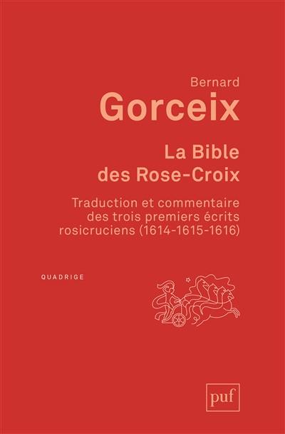 La bible des Rose-Croix : traduction et commentaire des trois premiers écrits rosicruciens (1614, 1615, 1616)
