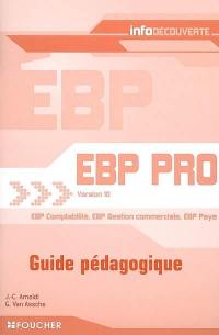 EBP pro version 10 : EPB comptabilité, EBP gestion commerciale, EBP paye : guide pédagogique