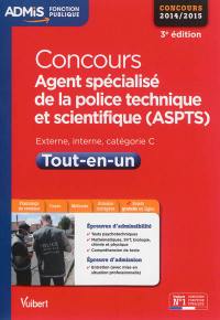 Concours agent spécialisé de la police technique et scientifique (ASPTS) : externe, interne, catégorie C, tout-en-un : concours 2014-2015