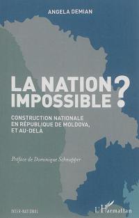 La nation impossible ? : construction nationale en République de Moldova, et au-delà