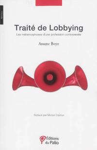 Traité de lobbying : les métamorphoses d'une profession controversée