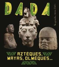 Dada, n° 251. Aztèques, Mayas, Olmèques...