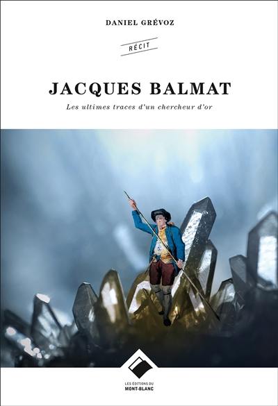 Jacques Balmat : les ultimes traces d'un chercheur d'or