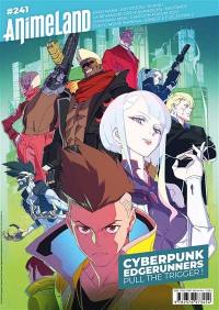 Anime land : le magazine français de l'animation, n° 241. Cyberpunk edgerunners : pull the trigger!