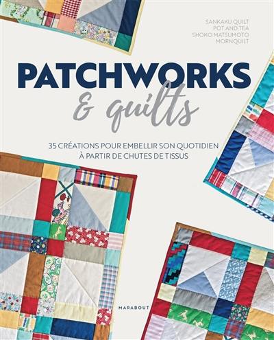 Patchwork & quilts : 35 créations pour embellir son quotidien à partir de chutes de tissus