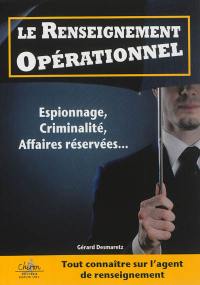 Le renseignement opérationnel : espionnage, criminalité, affaires réservées, fin action, terrorisme