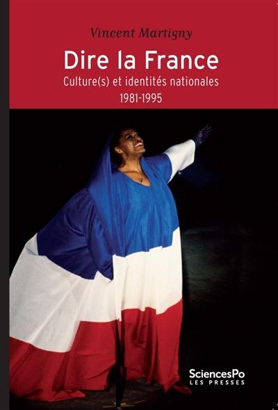 Dire la France : culture(s) et identités nationales : 1981-1995