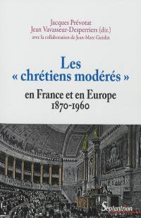 Les chrétiens modérés en France et en Europe : 1870-1960