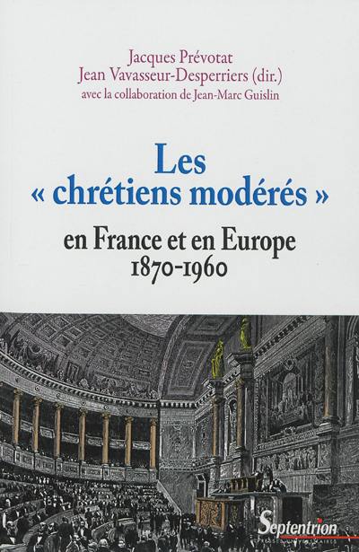 Les chrétiens modérés en France et en Europe : 1870-1960