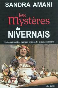 Les mystères du Nivernais : histoires insolites, étranges, criminelles et extraordinaires