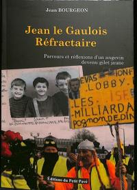 Jean le Gaulois réfractaire : parcours et réflexions d'un Angevin devenu gilet jaune