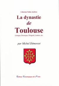 La dynastie de Toulouse : Limoges, Rouergue, Périgord, Lautrec, etc.