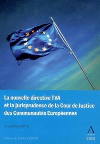 La nouvelle directive TVA et la jurisprudence de la Cour de justice des communautés européennes
