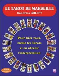 Le tarot de Marseille : pour tirer vous-même les tarots et en obtenir l'interprétation