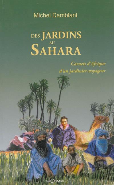 Des jardins au Sahara : carnets d'Afrique d'un jardinier-voyageur