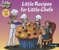 Little recipes for little chefs : age 8+