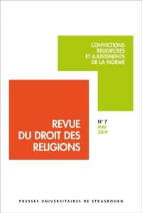 Revue du droit des religions, n° 7. Convictions religieuses et ajustements de la norme