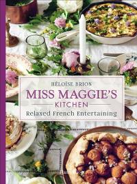Miss Maggie's kitchen : relaxed french entertaining