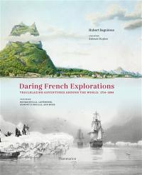 Daring french explorations : trailblazing adventures around the world : 1714-1854