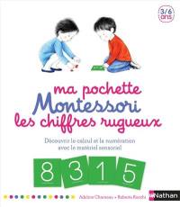 Ma pochette Montessori : les chiffres rugueux : découvrir le calcul et la numération avec le matériel sensoriel, 3-6 ans