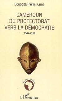 Cameroun, du protectorat vers la démocratie : 1884-1992