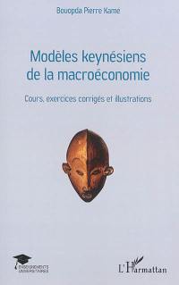 Modèles keynésiens de la macroéconomie : cours, exercices corrigés et illustrations