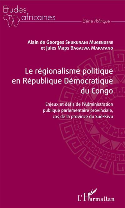 Le régionalisme politique en République démocratique du Congo : enjeux et défis de l'administration publique parlementaire provinciale, cas de la province du Sud-Kivu