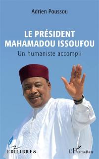 Le président Mahamadou Issoufou : un humaniste accompli