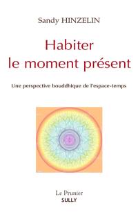 Habiter le moment présent : une perspective bouddhique de l'espace-temps