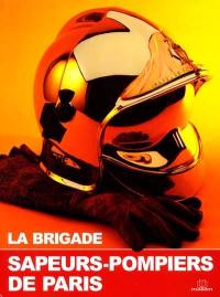 La brigade des sapeurs-pompiers de Paris : le livre officiel