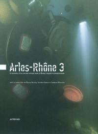 Arles-Rhône 3 : le naufrage d'un chaland antique dans le Rhône, enquête pluridisciplinaire