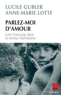 Parlez-moi d'amour : une française dans la terreur stalinienne