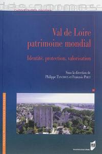 Val de Loire patrimoine mondial : identité, protection, valorisation