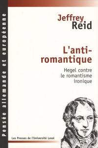 L'anti-romantique : Hegel contre le romantisme ironique