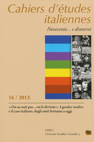 Cahiers d'études italiennes, n° 16. On ne naît pas... on le devient : i gender studies e il caso italiano, dagli anni settanta a oggi