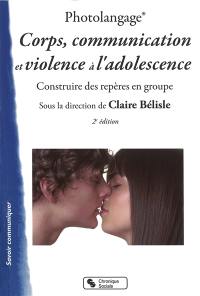 Photolangage, corps, communication et violence : apprendre à penser sa sexualité à l'adolescence : construire des repères en groupe