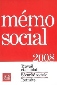 Mémo social 2008 : travail et emploi, sécurité sociale, retraite
