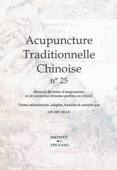 Acupuncture traditionnelle chinoise : recueil de textes d'acupuncture et de médecine chinoise publiés en Chine. Vol. 25