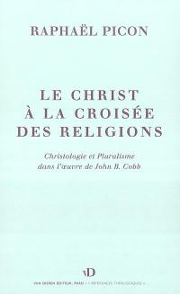Le Christ à la croisée des religions : essai sur la christologie de John B. Cobb
