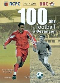 100 ans de football à Besançon : RCFC-BRC