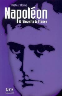 Napoléon : il réinventa la France