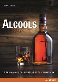 Alcools : le grand livre des liqueurs et des spiritueux