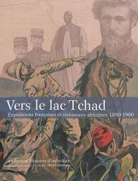 Vers le lac Tchad : expéditions françaises et résistances africaines, 1890-1900