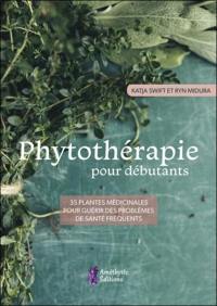 Phytothérapie pour débutants : 35 plantes médicinales pour guérir des problèmes de santé fréquents