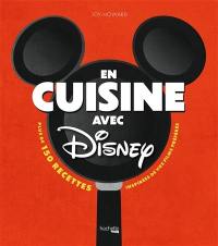 En cuisine avec Disney : plus de 150 recettes de tous les jours inspirées de nos personnages préférés